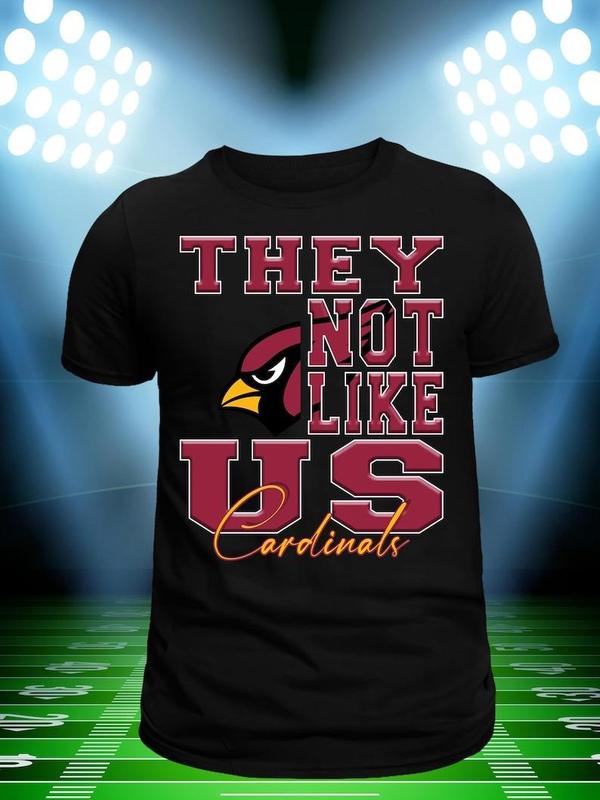 They Not Like Uss Cardinalsss Mans Woman Shirt Football Fan Gift