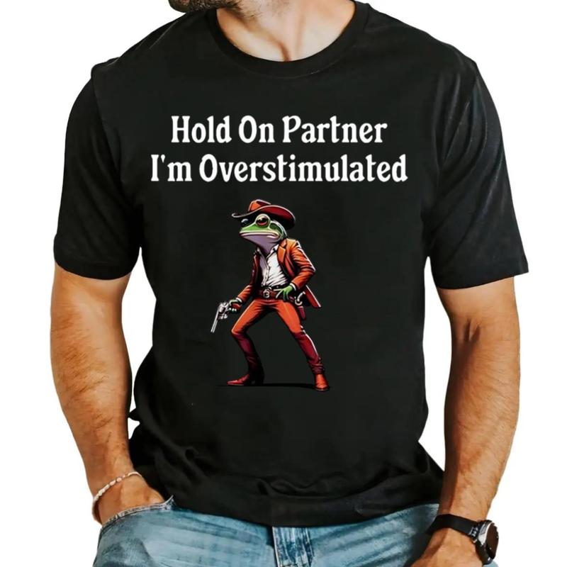 Hold on partner Iâ€™m overstimulated cowboy frog shirt Unisex