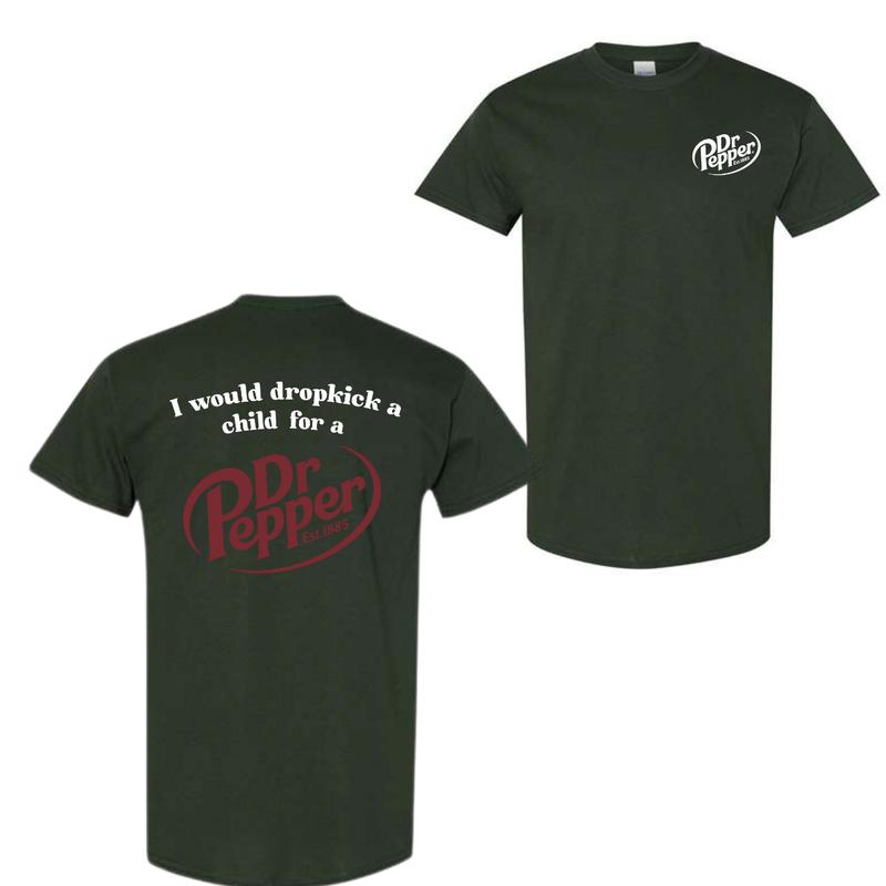 I Would Dropkick A Child For A Dr. Pepper T-Shirt, For Men And Women, Trendy Shirt