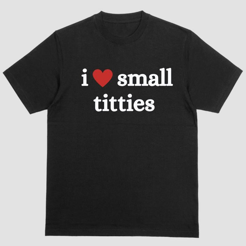 Short sleeve shirt, I LOVE SMALL TITTIES