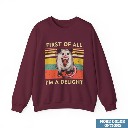First Of All, I'm A Delight Sweatshirt â€“ Hilarious Opossum Graphic, Cute & Quirky Animal Sweatshirt, Perfect for Animal Lovers, Sarcastic Self-Love Gi