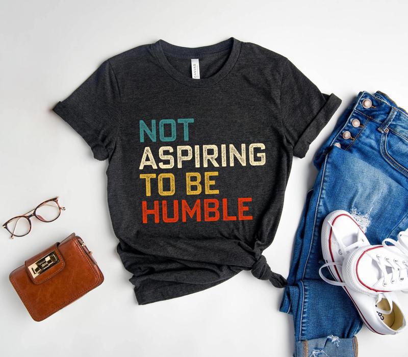 Not Aspiring To Be Humble Shirt, Kamala Harris T-Shirt and Sweatshirt, Madam President Shirt, Vote Blue, Womenswear Menswear Top