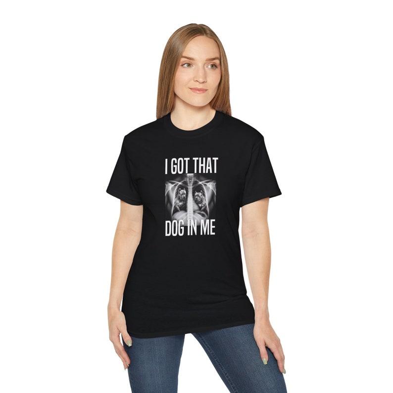 I Got That Dog In Me T-Shirt, Meme Dawg T-Shirt, Funny Quote T-Shirt, Humor, Funny Tee, Trendy T-Shirt, Gifts