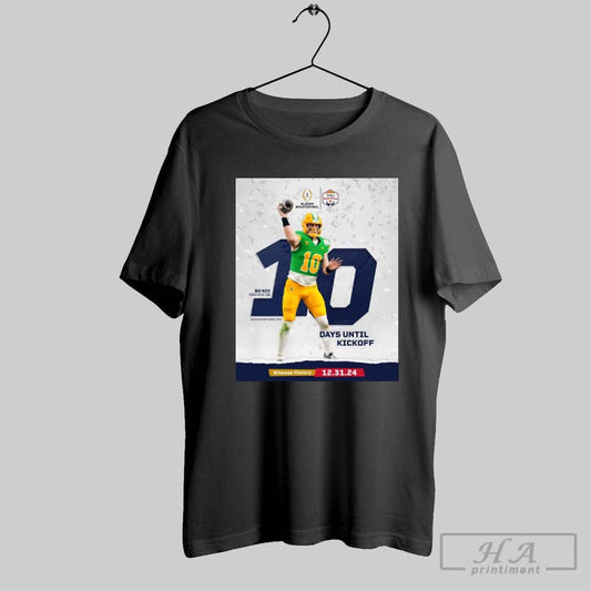 Poster Bo Nix Oregon Ducks 10 Day Until Kickoff Witness History 12 31 24 Playoff Quarterfinal T Shirt