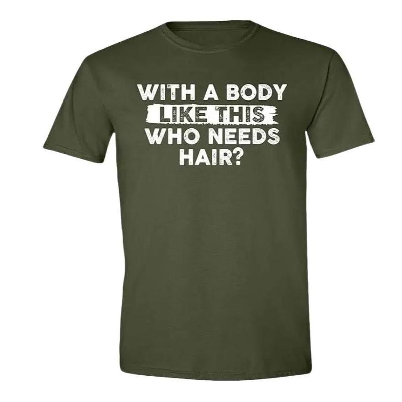Mens with A Body Like This Who Needs Hair Funny T-Shirt, Dad T Shirt, Sizes S-3XL, Funny Sweatshirt and hoodie, Shirt Gift for Menswear