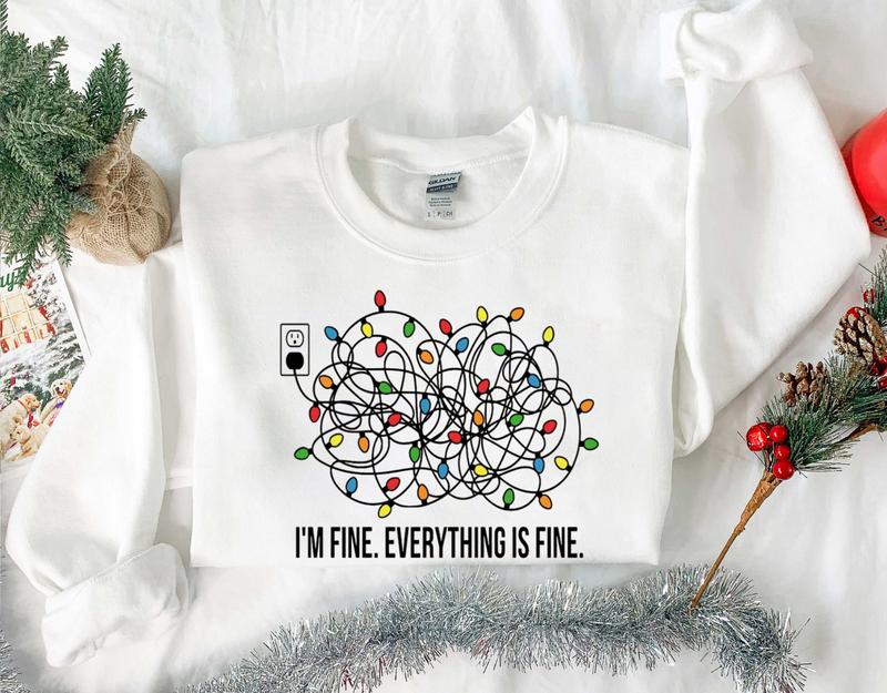 I'm Fine Everything Is Fine TshirtSweatshirtHoodie, Retro Crewneck, Gift For MyFriends, Cotton, Menswear Top