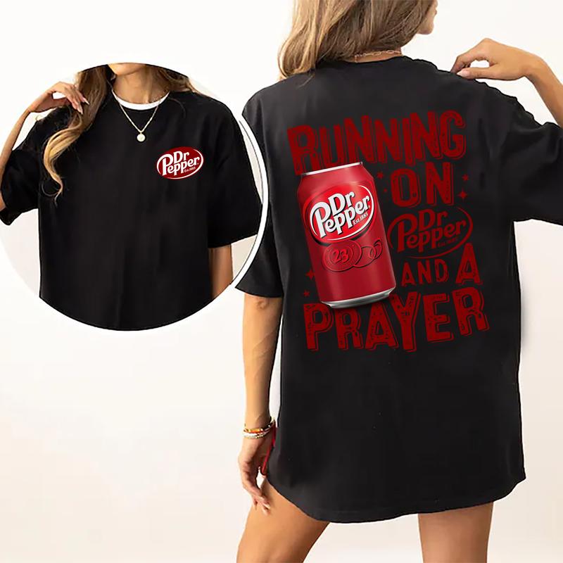 Running On Dr.Pepper And A Prayer Graphic 2-Sided Shirt, Funny Drink T-shirt, Drinking Tshirt, Unisex Drinker Tops, Casual Cotton Fabric Womenswear