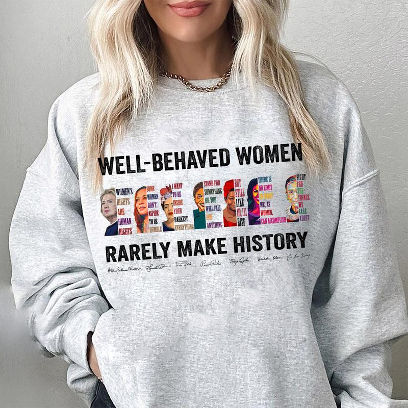 Well Behaved Women Rarely Make History Shirt, Hilary Women's Right Are Human Rights Tshirt - Sweatshirt - Hoodie, Feminist Shirt, Womenswear Casual Co