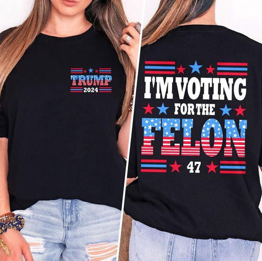 I'm Voting For The Felon 47 2024 Shirt, Trump 2024 - Classic Cotton Short Sleeve Top for Men - Man Menswear Underwear Tshirt