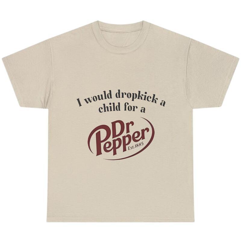 I Would Dropkick A Child For A Dr. Pepper T-shirt Sweatshirt Hoodie, Dr Pepper Shirt, Soda Lover Gift, Dr Pepper Shirt, Dr. Pepper Tee, Printed in US