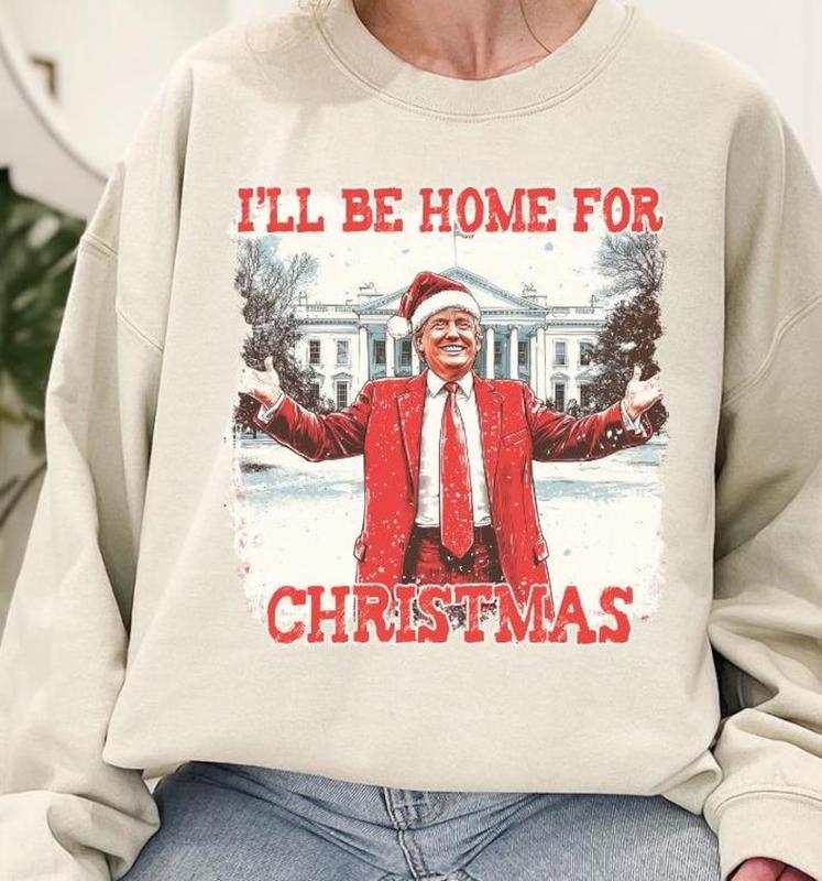 Trump 2024 Sweatshirt, I Will Be Home Donald Trump, Trump Sweatshirt, Trump Sweatshirt, Donald Trump 2024, Trump Won President 2024, Christmas