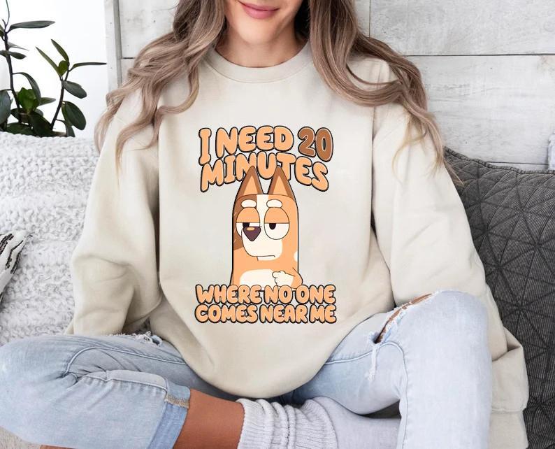 I Need 20 Minutes Where No One Comes Near Me Sweatshirt, Bluey Family T-Shirt - Every Size, Every Body - Pick Your Color - Iconic Styles - Versatile U