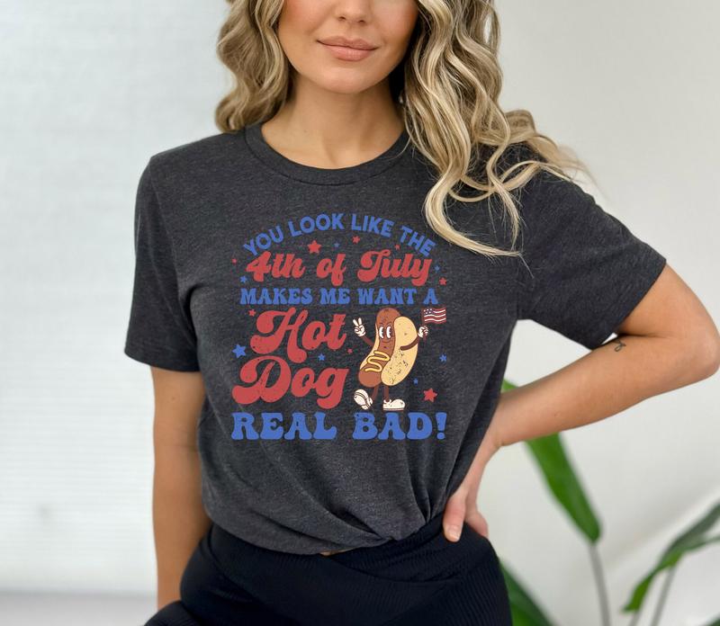 You Look Like The 4th Of July Makes Me Want A Hot Dog Real Bad Shirt Independence Day Tee Funny 4th July Shirt Hot Dog Lover Shirt  sweater and hoodie