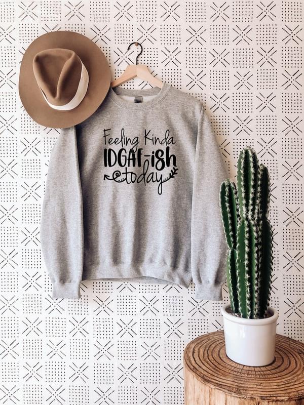 Feeling IDGAF-ish Today Sweatshirt, Sarcastic Shirt, Funny Gift Sweater, Funny Quote Hoodie, Sassy Sweatshirt for Women