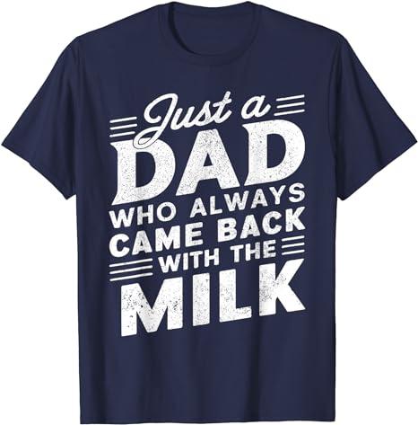 Just A Dad Who Always Came Back With The Milk Father's Day T-Shirt Unisex Gift Idea