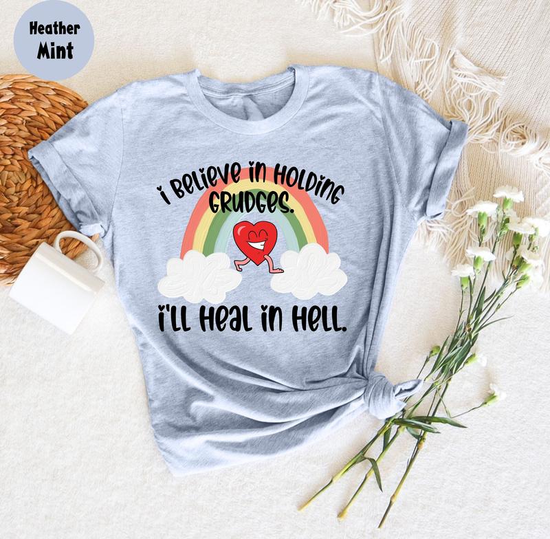 I Believe In Holding Grudges I'll Heal In Hell T Shirt, Funny Shirt Women, Funny Quote T Shirt, Funny Sarcasm Shirt, Sassy T Shirt, Gift For Friend, U