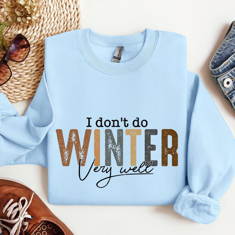 I Don't Do Winter Very Well, Freezing Cold, Sweatshirt