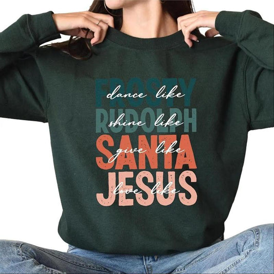 Dance Like Frosty Shine Like Rudolph Give Like Santa Love Like Jesus Sweatshirt, Christmas Sweatshirt, Religious Christmas Shirt