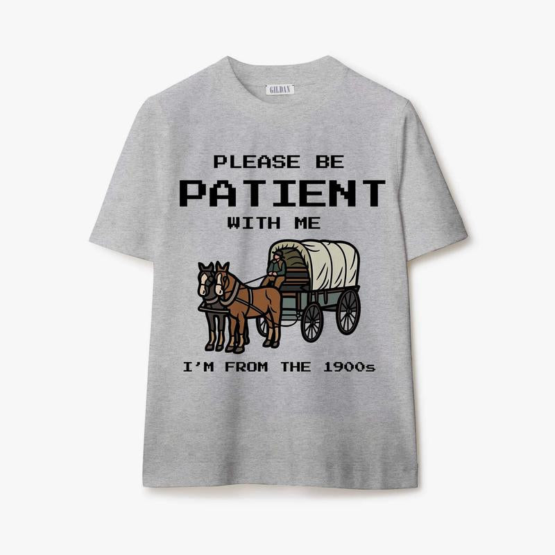 Please Be Patient with Me I'm from the 1900s Shirt Fathers Day Gift Shirt Adult Humor Tee  Crewneck Menswear