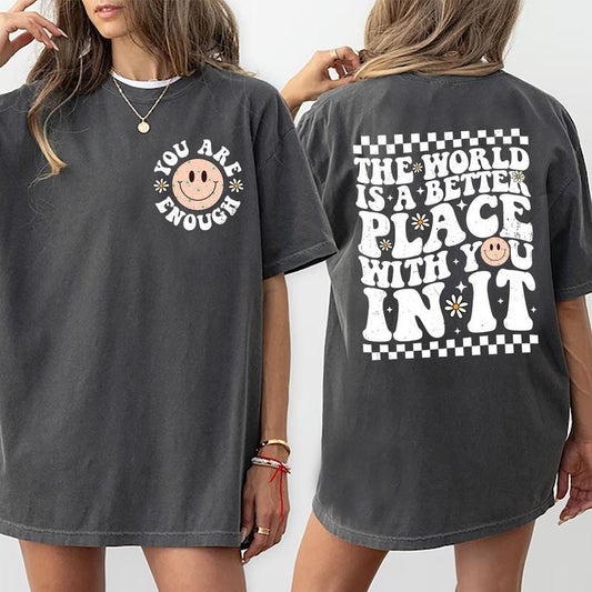 A Better Place Shirt, The World Is A Better Place With You In It Tee, Your Are Enough T-shirt, Inspirational Daisy Smiling Face Comfort Shirt, Retro G