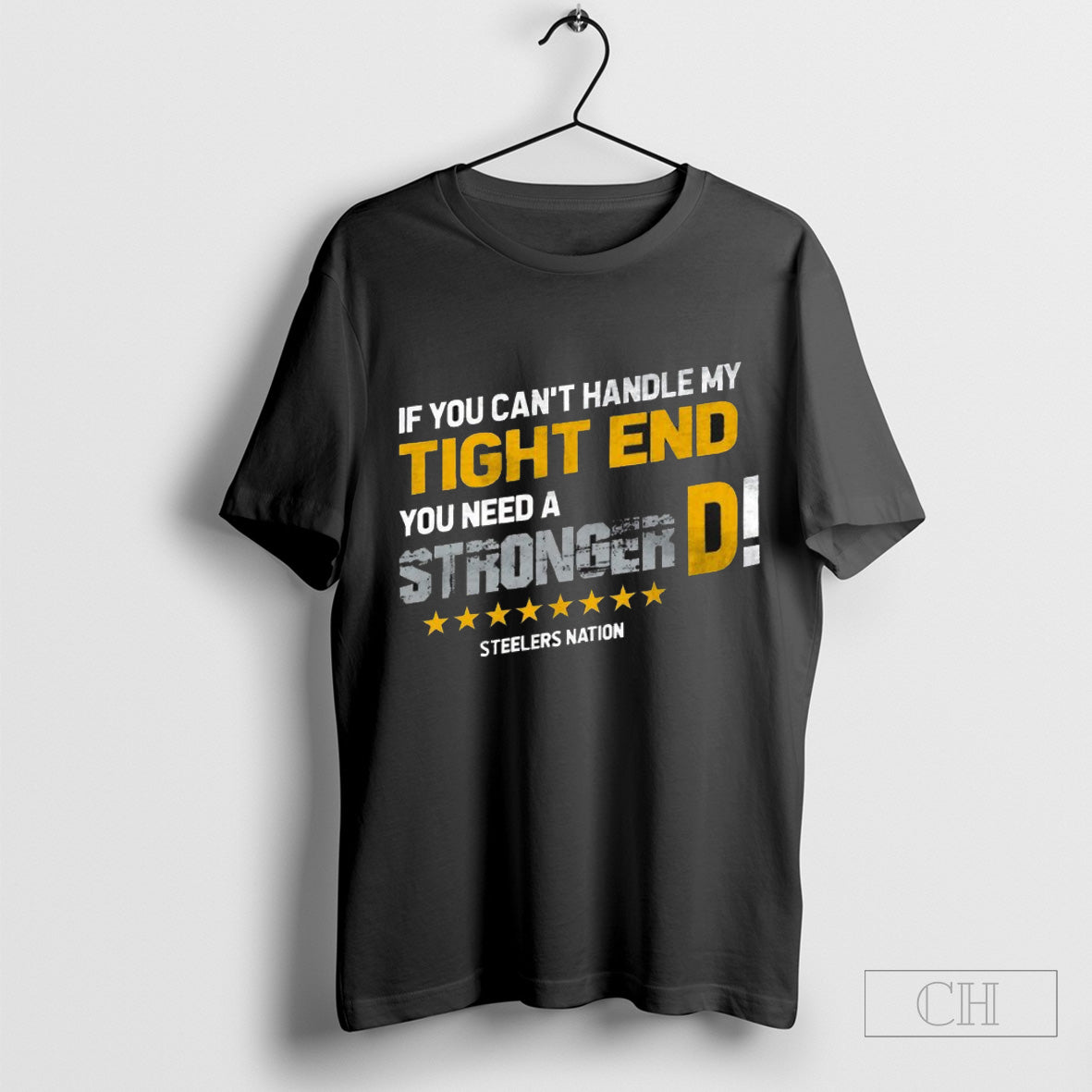 Pittsburgh Steelers If You Can't Handle This Tight End You Need A Stronger D T-Shirt