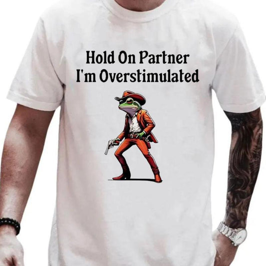Hold on partner Iâ€™m overstimulated cowboy frog shirt Unisex