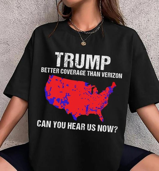 Trump Better Coverage Than Verizon T-Shirt, Trump Can You Hear Us Now TShirt, Trendy Trump Shirt, 100% Cotton, Crew Neck, Slight Stretch, Breathable &