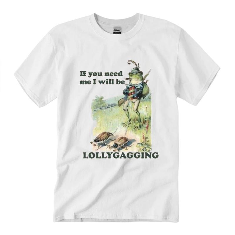 If You Need Me I Will Be Lollygagging T-Shirt Unisex Classic Cotton