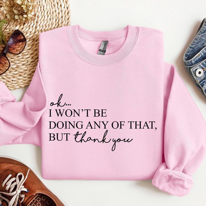 Ok I Won't Be Doing Any Of That But Thank You, Schitts, Alexis, David, TV Show, Sweatshirt