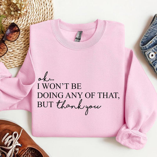 Ok I Won't Be Doing Any Of That But Thank You, Schitts, Alexis, David, TV Show, Sweatshirt