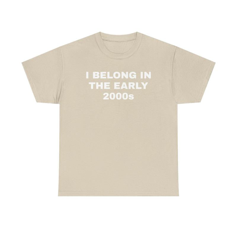 I Belong In The Early 2000s Unisex Heavy Cotton Tee - Nostalgia - Nostalgic Shirt - Funny Shirt - Gift for Men and Women - Gen Z