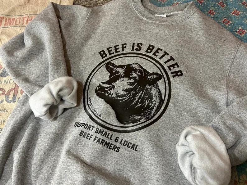 Better Beef Sweatshirt, Support Your Local Farmers, Farmers Daughter Gifts, Farmers Wife Gifts, Agriculture, Agriculture Shirt, Ag Shirt Classic Fabri