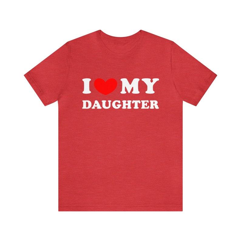 I Love My Daughter Shirt, I Heart My Daughter T-Shirt ,Funny I Love My Daughter Shirt, Funny Gift For Mom, Funny Gift For Dad