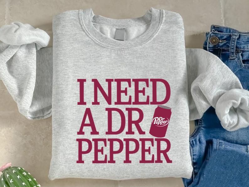 I Need A Dr Pepper Sweatshirt T Shirt Hoodie, Dr Pepper Shirt, I Need A Dr Pepper, Soda Lover, Dr Pepper Lover Sweater, Bestseller, Soft Girl, Diet, C