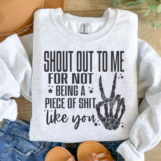 Shout Out To Me For Not Being A Piece of S Like You  Sweatshirt - Ash Grey