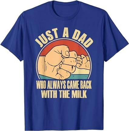 Fathers day Just a dad who always came back with the milk T-Shirt