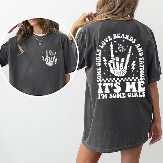 Some Girls Love Beards And Tattoos It's Me, I'm Some Girls Shirt, Funny Quote Graphic Printed T-shirt, Women Rock Style Comfort Shirt, Gift For Her, G