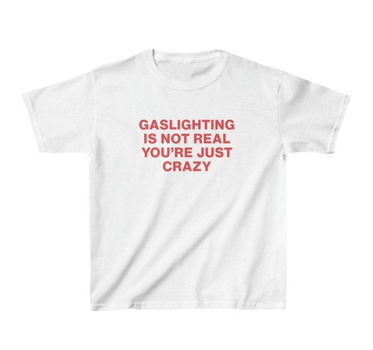 Gaslighting Is Not Real Youre Just Crazy Y2K Shirt