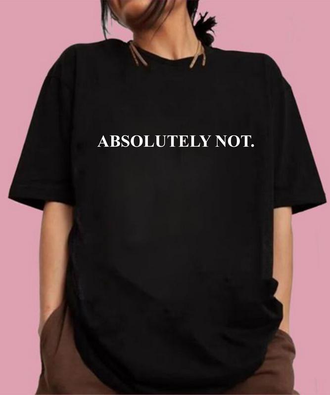 Absolutely NOT. T-shirt, Women T-shirt, Unisex T-shirt, Vintage - Crewneck, Funny T-shirt, Meme Graphic Shortsleeve Casual Top Womenswear