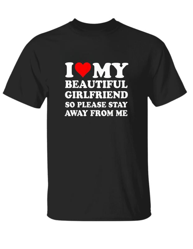 I Love My Super Hot Girlfriend So Please Stay Away From Me T-Shirt, Unisex Cotton Tee, Size S-3XL, For Men, For Women