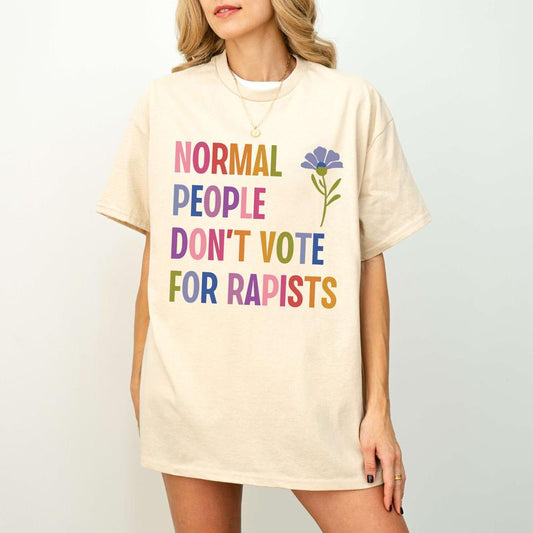 Normal People Don't Vote For Shirt, Women's Rights Tee - Sweatshirt - Hoodie, Unisex Casual Cotton