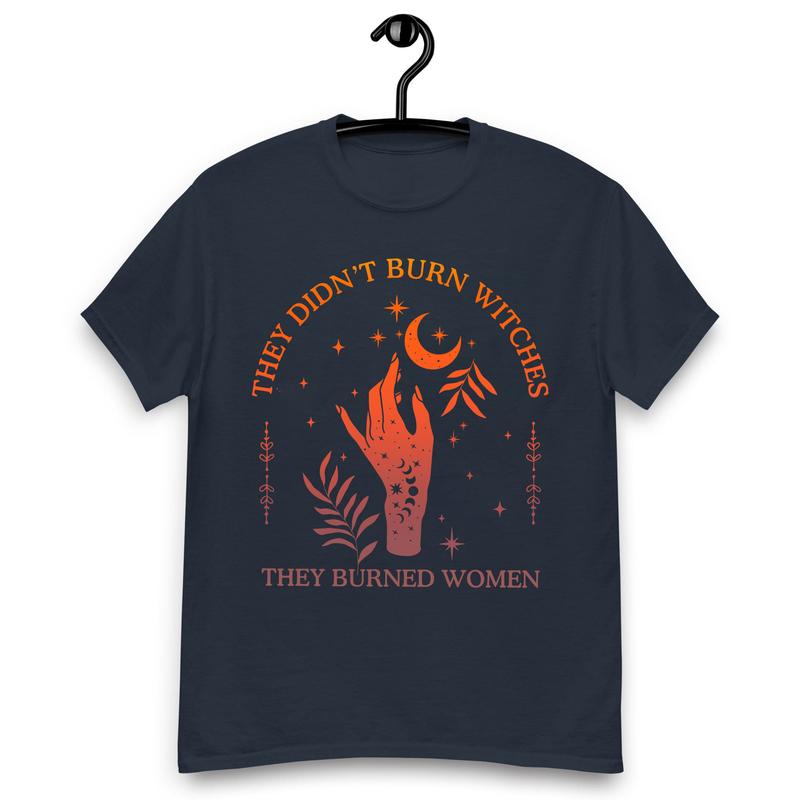 They Didn't Burn Witches They Burned Women T-Shirts, Feminist Shirts