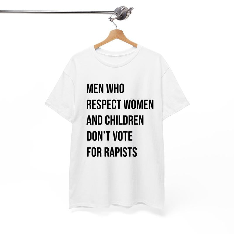Men Who Respect Women and Children Don't Vote Shirt, Men Support Women Tshirt - Sweatshirt - Hoodie, Unisex Casual Cotton Top Menswear Shortsleeve