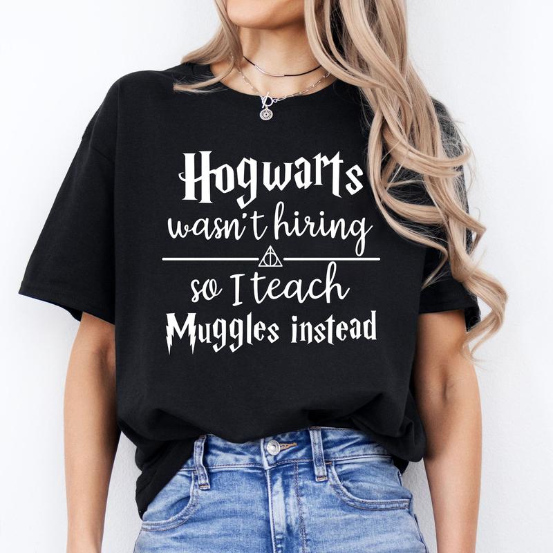 Hogwarts Wasn't Hiring So I Teach Muggles Instead Shirt, Gift for Teacher, Potterhead Teacher Tee, Funny Teacher Shirt, Harry Potter World, Wizard Tea