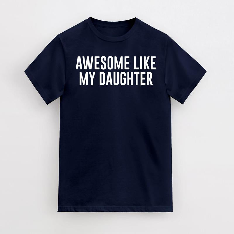 Funny Shirt For Men Awesome Like My Daughter Fathers Dad Gift, Gift from Daughter to Dad