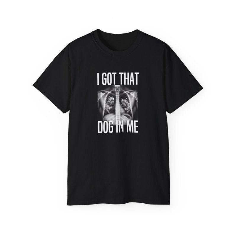 I Got That Dog In Me T-Shirt, Meme Quote Graphic Tee, Trendy and Humorous Unisex Apparel for Fans of Popular Meme Culture and Gifts