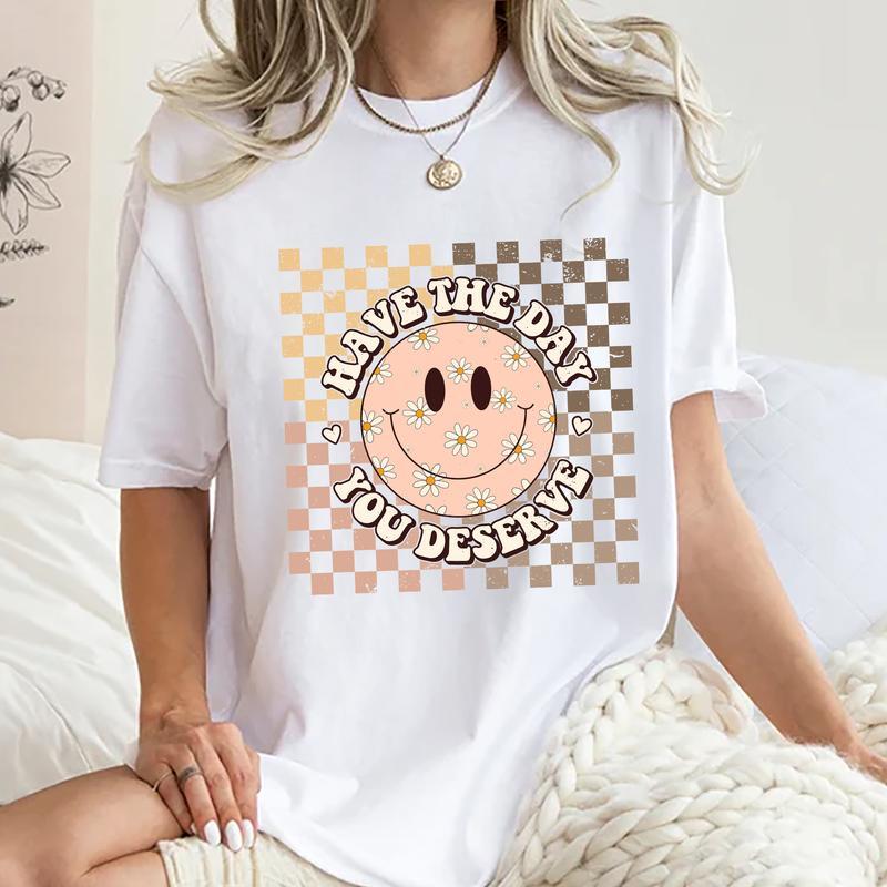 Have The Day You Deserve Shirt, Retro Inspiration Women Tops, Motivational Sarcastic Quote Tee, Gift For Lady, Comfort Cotton Fabric T-shirts For Wome
