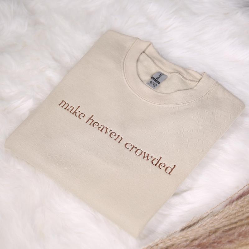 Make Heaven Crowded Embroidered Sweatshirt, Christian Embroidery Hoodie, God Is Good Outfit, Faith Clothing, Religious Family Hoodie Gifts