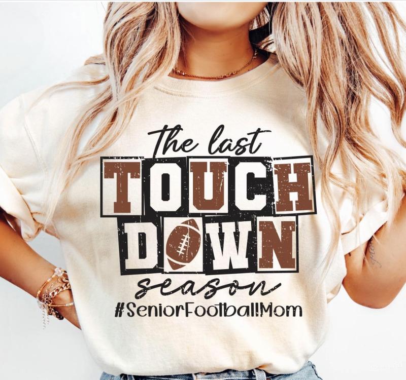 The Last Touchdown Season Sweatshirt, Football Mom Shirt, Senior Football Mom Sweater, Touchdown Season Tee, Sports Mom, Senior Football Mom Shirt, Fu