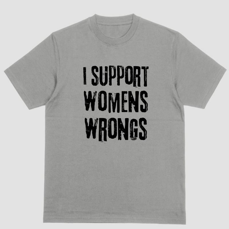 Short sleeve shirt, I SUPPORT WOMEN'S WRONGS